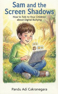 Sam and the Screen Shadows How to Talk to Your Children about Digital Bullying - Pandu Adi Cakranegara - cover