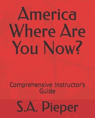 America Where Are You Now?: Comprehensive Instructor's Guide - S a Pieper - cover