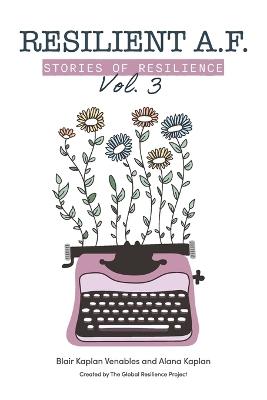 Resilient A.F.: Stories of Resilience Volume 3 - Alana Kaplan,Blair Kaplan Venables - cover