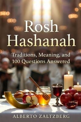 Rosh Hashanah: Traditions, Meaning, and 100 Questions Answered - Alberto Zaltzberg - cover