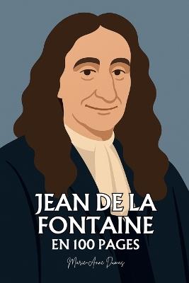 Jean de La Fontaine: ses plus grands écrits en 100 pages: L'art de dévoiler la nature humaine à travers la ruse des bêtes, où la poésie devient miroir du pouvoir et de la sagesse. - Marie-Anne Dumas - cover