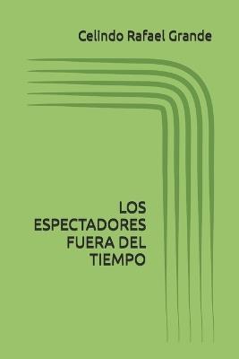 Los Espectadores Fuera del Tiempo - Celindo Rafael Grande - cover