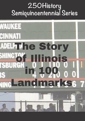 250History Semiquincentennial Series: The Story of Illinois In 100 Landmarks - Doug Gelbert - cover