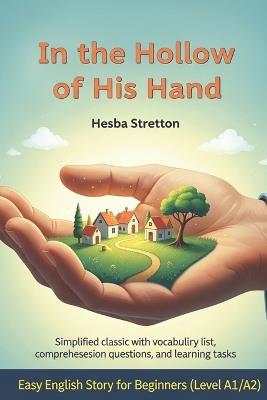 In the Hollow of His Hand by Hesba Stretton- Easy English Story for Beginners (Level A1/A2): Simplified classic with vocabulary list, comprehension questions, and learning tasks. - Grzegorz Michalski - cover