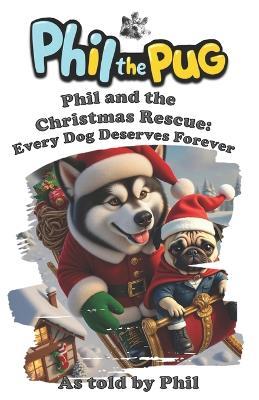 Phil the Pug - Phil and the Christmas Rescue: Every Dog Deserves Forever - Kaz Rance,Phil The Pug - cover