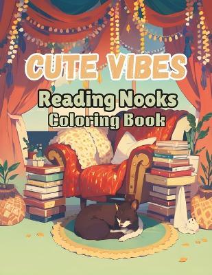 Cute Vibes: Reading Nooks: Quiet Library & Cozy Bookshelf Scenes. Easy Bold Art for Mindful Book Lovers and Students. - Baher Ali - cover