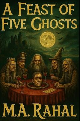 A Feast of Five Ghosts - M A Rahal - cover