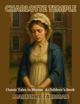 Charlotte Temple: Classic Tales in Rhyme - Marishka Fairman - cover