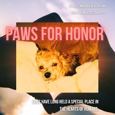 Paws For Honor: Dogs have long held a special place in the hearts of humans. - Mercedes Barreto,Keith Lake - cover