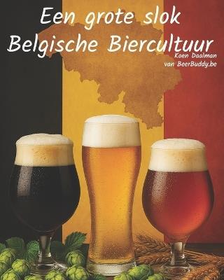 Een grote slok Belgische Biercultuur - Koen Daalman - cover