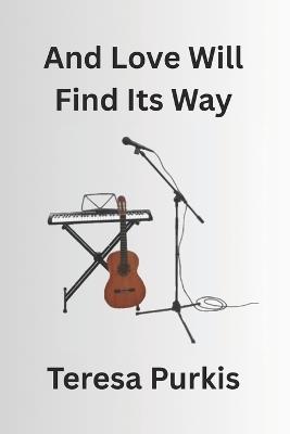 And Love Will Find Its Way - Teresa Purkis - cover