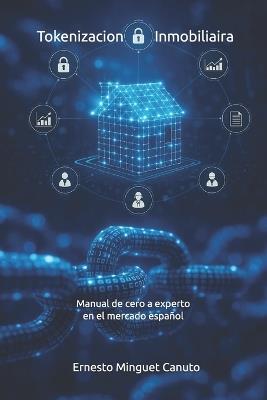 Tokenizacion Inmobiliaira: Manual de cero a experto en el mercado español - Ernesto Minguet Canuto - cover