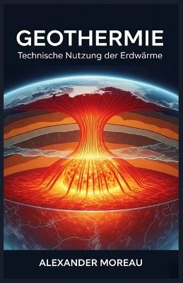 Geothermie: Technische Nutzung der Erdwärme - Alexander Moreau - cover