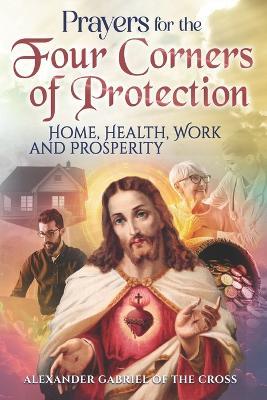 Prayers for the Four Corners of Protection: Home, Health, Work, and Prosperity - Alexander Gabriel Of the Cross - cover