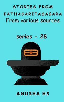 Stories from Kathasaritasagara series -28: from various sources - Anusha Hs - cover