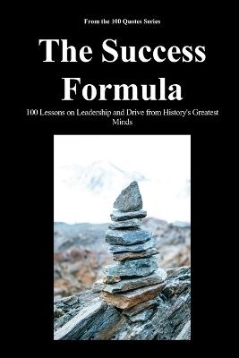 The Success Formula: 100 Lessons on Leadership and Drive from History's Greatest Minds - Spencer 100 Quotes Series - cover