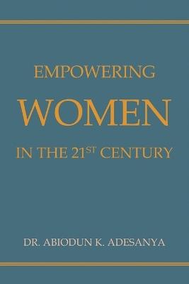 Empowering Women in the 21st Century - Abiodun Adesanya - cover