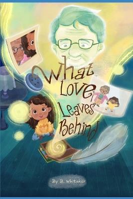 What Love Leaves Behind - B Whitaker - cover
