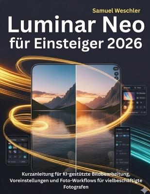 Luminar Neo für Einsteiger 2026: Kurzanleitung für KI-gestützte Bildbearbeitung, Voreinstellungen und Foto-Workflows für vielbeschäftigte Fotografen - Samuel Weschler - cover