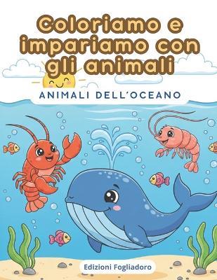 Coloriamo e impariamo con gli animali: Animali Dell'Oceano - A F Tordi - cover