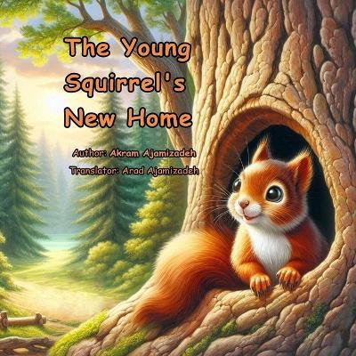 The Young Squirrel's New Home - Akram Ajamizadeh - cover