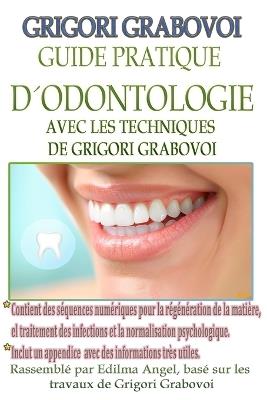 Guide Pratique d'Odontologie Avec Les Techniques de Grigori Grabovoi - Grigori Grabovoi - cover