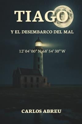Tiago Y El Desembarco del Mal - Carlos José Abreu Acevedo - cover