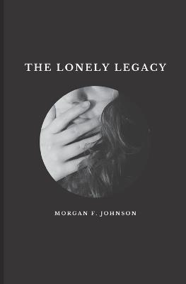 The Lonely Legacy - Morgan F Johnson - cover
