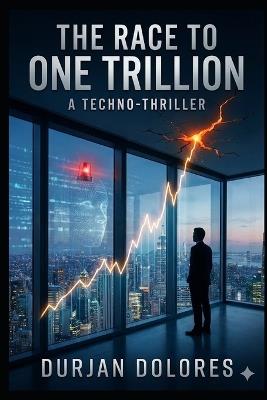 The Race to One Trillion: A Techno-Noir - Durjan Dolores - cover