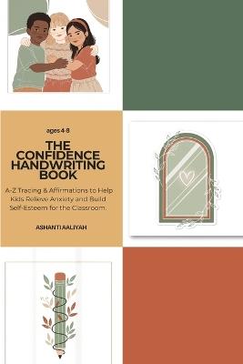 The Handwriting Book: A-Z Tracing & Affirmations to Help Kids Relieve Anxiety and Build Self-Esteem for the Classroom - Ashanti Aaliyah Muhammad - cover