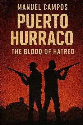Puerto Hurraco: The Blood of Hatred: An Echo of Violence, Silence, and Generational Hatred in a Forgotten Spanish Town - Manuel Campos - cover