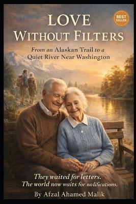 LOVE WITHOUT FILTERS From an Alaskan Trail to a Quiet River Near Washington: Human Before the Machine - Afzal Ahamed Malik - cover