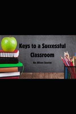 Keys to a Successful Classroom - Allison Session - cover