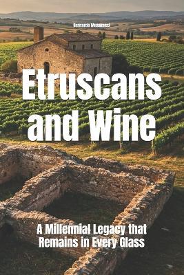 The Etruscans and Wine: A Millennial Legacy that Remains in Every Glass - Bernardo Musumeci - cover