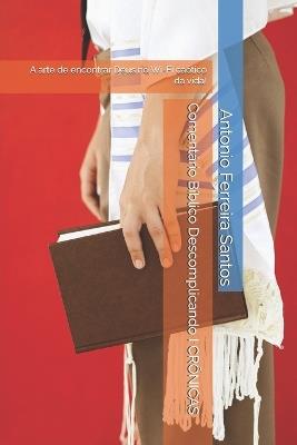 Comentário Bíblico Descomplicando I CRÔNICAS: A arte de encontrar Deus no Wi-Fi caótico da vida! - Antonio Ferreira Santos - cover