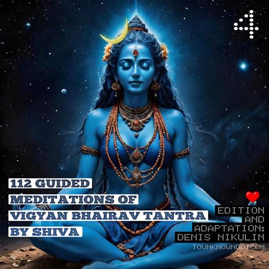 112 Guided Meditations of Vigyan Bhairav Tantra by Shiva (Part 4)
