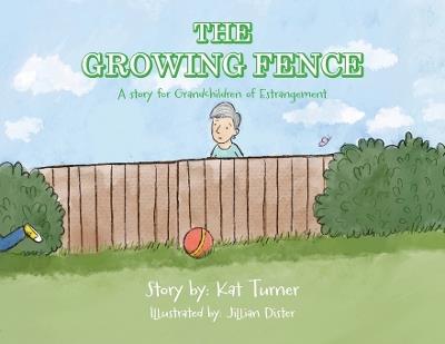 The Growing Fence: A story for Grandchildren of Estrangement - Kat Turner - cover
