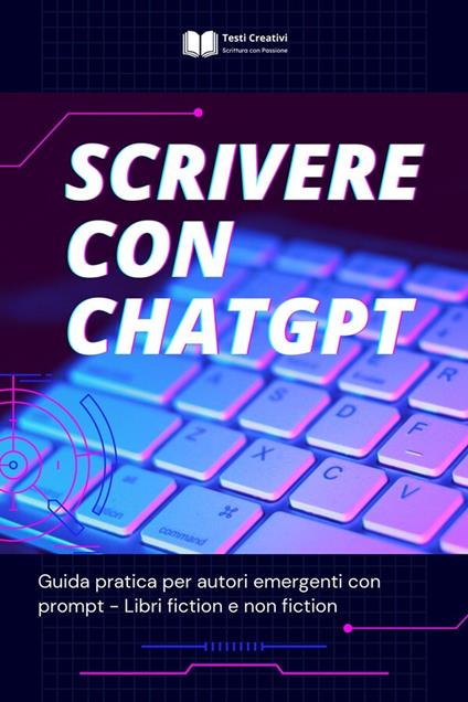 Scrivere con ChatGPT - Testi Creativi - ebook