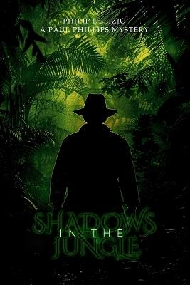 Shadows in the Jungle: A Paul Phillips Mystery - Philip Delizio - cover