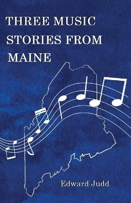 Three Music Stories from Maine - Edward Judd - cover