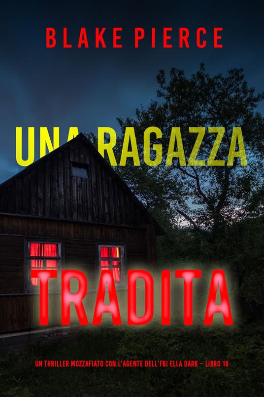 Una Ragazza Tradita (Un thriller mozzafiato con l’agente dell’FBI Ella Dark Libro 18) - Blake Pierce - ebook