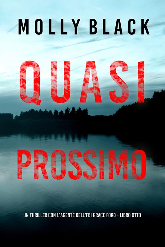 Quasi Prossimo (Un thriller con l'agente dell'FBI Grace Ford - Libro Otto) - Molly Black - ebook