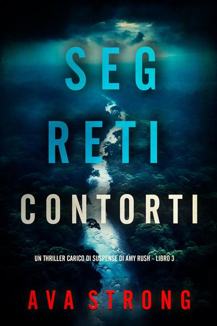 Segreti Contorti (Un Thriller Carico di Suspense di Amy Rush - Libro 3) - Ava Strong - ebook