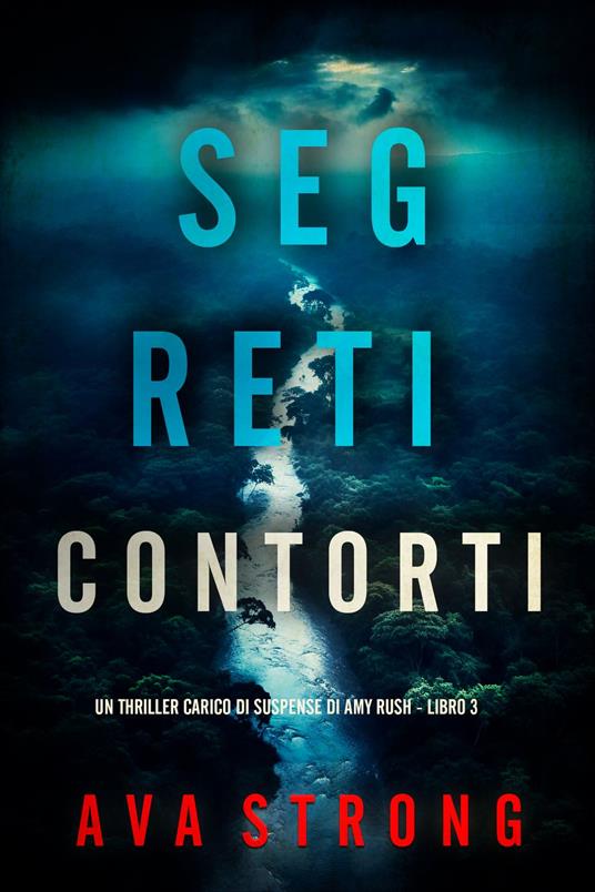 Segreti Contorti (Un Thriller Carico di Suspense di Amy Rush - Libro 3) - Ava Strong - ebook