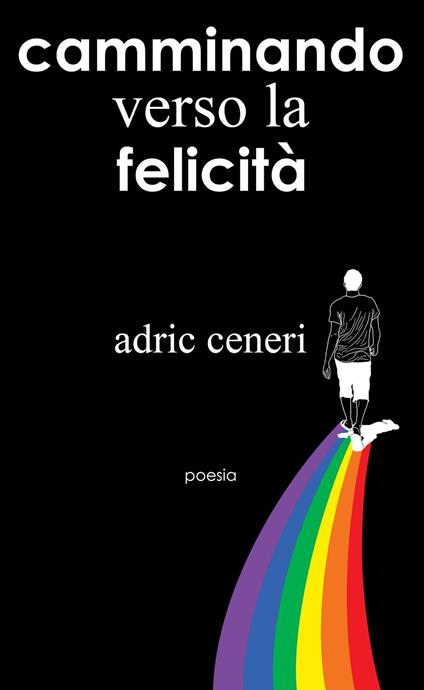 Camminando verso la Felicitá - Adric Ceneri - ebook