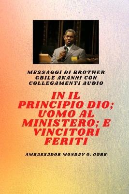 Fratello Gbile Akanni Messaggi con collegamenti audio: In principio Dio; Uomo al Ministero e ferito Vincitori - Gbile Akanni,Ambassador Monday O Ogbe - cover