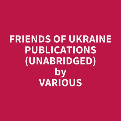 Friends of Ukraine Publications (UNABRIDGED)