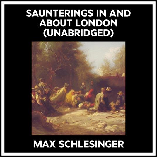 Saunterings In And About London (Unabridged)