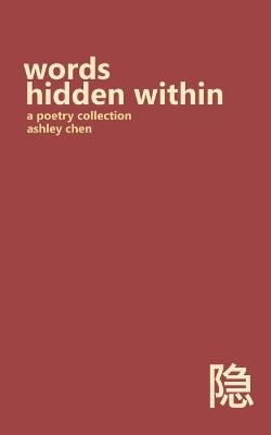 words hidden within: a collection of poems - Ashley Chen - cover