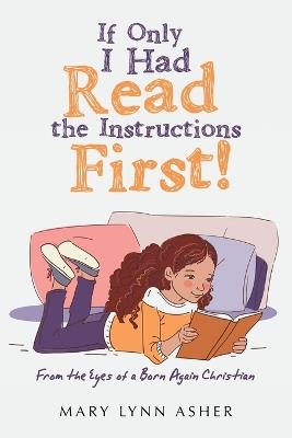 If Only I Had Read the Instructions First!: From the Eyes of a Born Again Christian - Mary Lynn Asher - cover